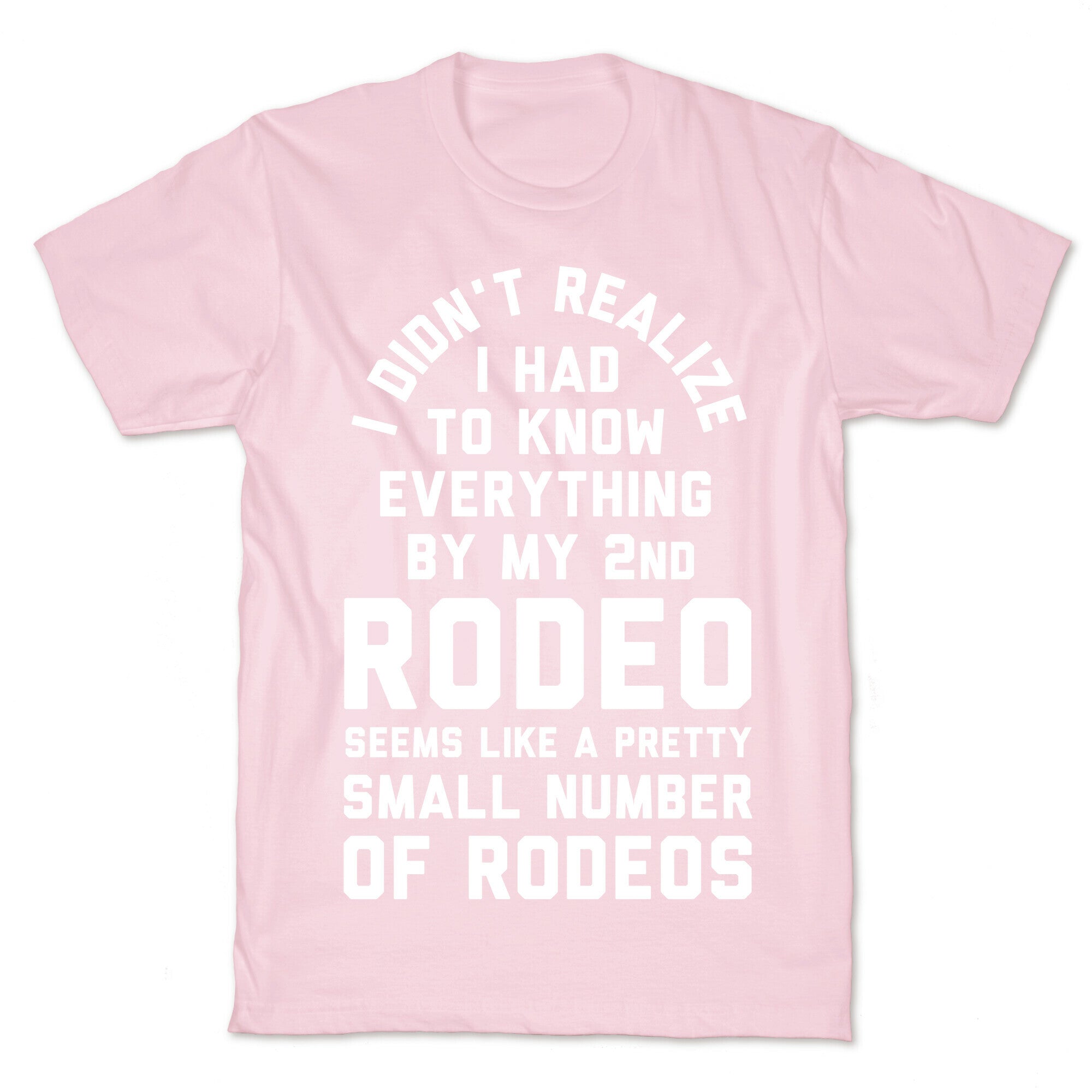 I Didn't Realize I Had to Know Everything By My Second Rodeo T-Shirt